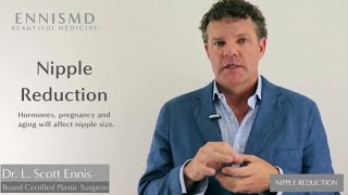 Nipple Reduction Explained by Dr. L. Scott Ennis