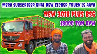 New Eicher 3018 plus truck Mere subscriber Laya || per manth ki kamai kya hai || #truck