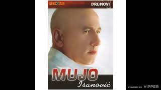 Mujo Isanovic - Dobro je dok na ramenu stoji glava - (Audio 2008)