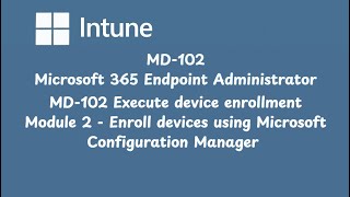 MD 102 Execute device enrollment Module 2 Enroll devices using Microsoft Configuration Manager
