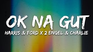 HARRIS \u0026 FORD x 2 ENGEL \u0026 CHARLIE - OK NA GUT (Lyrics)