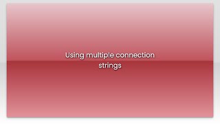 Using multiple connection strings
