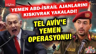 Yemen İHA'ları Tel Aviv semalarını aydınlattı! MOSSAD ve CIA ajanları yakalandı!