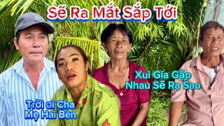 Hé Lộ Ngày Cha Mẹ My Tới Gặp Xui Gia Ba Mẹ Trung