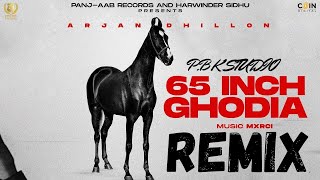 Arjan Dhillon : 65 Inch Ghodia Remix X P.B.K Studio