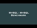 MySQL : MySQL Benchmark