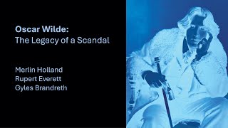Oscar Wilde: The Legacy of a Scandal with Merlin Holland and Rupert Everett