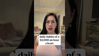 Daily Habits of A $2000/Hr Escort