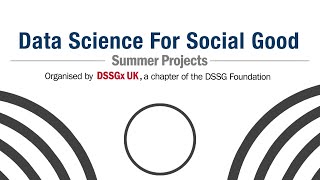 Data Science for Social Good UK (DSSGxUK) Summer Projects Closing Ceremony