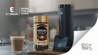 É by NESCAFÉ | Bring the café home