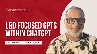 LnD Focused GPTs within ChatGPT for Trainers, Coaches & Mentors