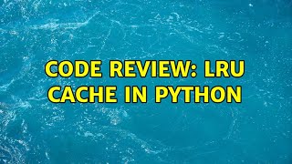 Code Review: LRU cache in Python
