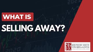 What is Selling Away? | Shepherd Smith Edwards and Kantas Explains | Investorlawyers.com