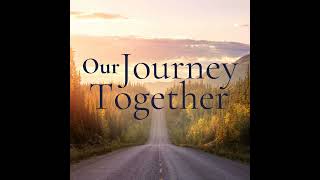 25.02.09 - Our Journey Together | Understanding Our Journey