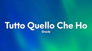 Shade - Tutto Quello Che Ho (Testo/Lyrics)