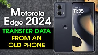 How to Transfer All Data to Motorola Edge 2024 From an Old Phone