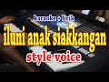 ILUNI ANAK SIAKKANGAN [KARAOKE] STYLE VOICE