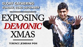 2024-12-22 - Glory Gathering - Exposing Demonic Xmas - Terence Jedidiah Poh