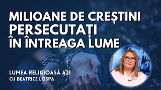 Peste 380 de milioane de creștini persecutați în întreaga lume | Lumea Religioasă Azi, 14.01.2025