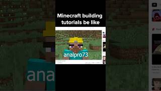 Minecraft Building Tutorials Be Like