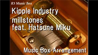 Kipple Industry/millstones feat. Hatsune Miku [Music Box]