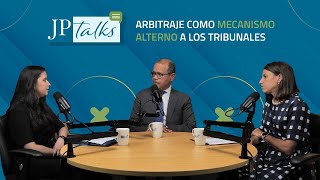 JP Talks E07: Arbitraje como Mecanismo Alterno a los Tribunales