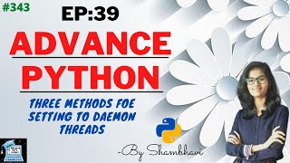 Advance python EP:39 Three methods for setting to daemon threads | Oops | python
