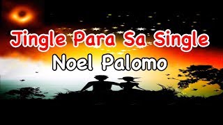 Jingle Para Sa Single (Lyric Video) - DEMO ni Noel Palomo