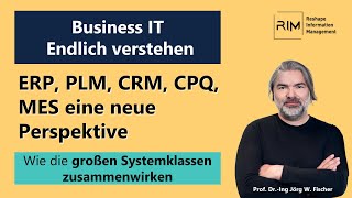 ERP, PLM, CRM, CPQ, MES eine neue Perspektive - Business IT endlich verstehen