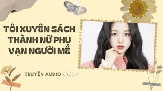 [FULL REVIEW] TÔI XUYÊN SÁCH THÀNH NỮ PHỤ VẠN NGƯỜI MÊ | NGÀY NẮNG HẠ