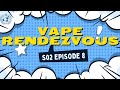 Vape Rendezvous S02 E08