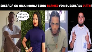 Shebada on Nicki Minaj Being Wrongfully Blamed for Busshead's D*ath!