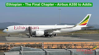 Ethiopian - The Final Chapter | Airbus A350 to Addis