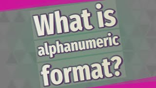 What is alphanumeric format?