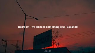 bedroom - we all need something (sub. español)