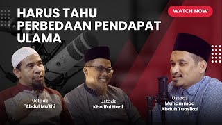 Harus Tahu Perbedaan Pendapat Ulama | Ustadz Tuasikal, Ustadz 'Abdul Mu'thi, Ustadz Kholiful Hadi