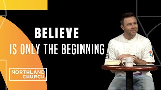 Believe is Just The beginning | Josh Laxton (sermon)