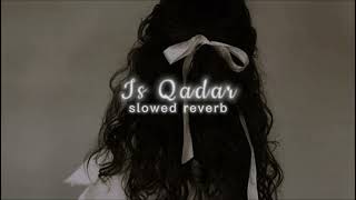 Is Qadar || slowed reverb ||