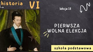 Historia 6 [Lekcja13 - Pierwsza wolna elekcja]