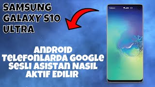 Android Telefonlarda Google Sesli Asistan(Sesli Komut)Nasıl Aktif Edilir Samsung Galaxy S10 Ultra