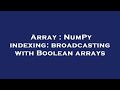 Array : NumPy indexing: broadcasting with Boolean arrays