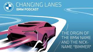 The origin of the BMW name and the nickname "Bimmer" - Changing Lanes #010. The BMW Podcast.
