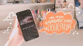 HOW TO EDIT AESTHETIC VIDEOS ON YOUR PHONE