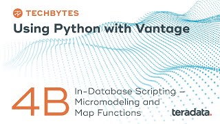 TechBytes: Using Python with Vantage | 4b. In-Database scripting – Micromodeling and Map Functions