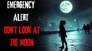 EMERGENCY ALERT: DON’T LOOK AT THE MOON