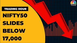 Sensex Falls By 200 Points In Trade And Nifty50 Slides Below 17,000 | Trading Hour | CNBC-TV18
