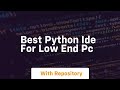 best python ide for low end pc