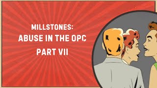 Millstones: Abuse in the OPC, Part 7