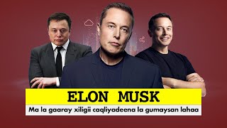 Elon Musk | Ma la gaaray xiligii caqliyadeena la gumaysan lahaa?