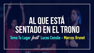 Al Que Está Sentado En El Trono - Toma Tu Lugar (feat. Lucas Conslie) -  Marcos Brunet